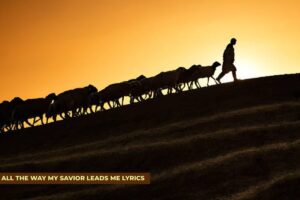 Shepherd leads the flock -All the way my savior leads me lyrics