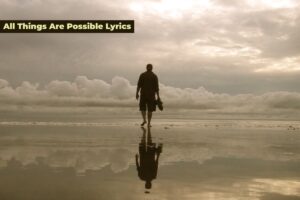 All Things Are Possible Lyrics