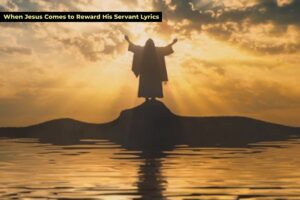 When Jesus Comes to Reward His Servant Lyrics